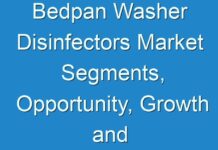 Bedpan Washer Disinfectors Market Segments, Opportunity, Growth and Forecast by End-use Industry 2018-2028
