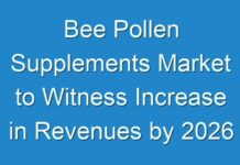 Bee Pollen Supplements Market to Witness Increase in Revenues by 2026