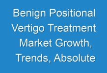 Benign Positional Vertigo Treatment Market Growth, Trends, Absolute Opportunity and Value Chain 2028
