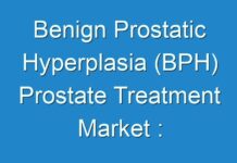 Benign Prostatic Hyperplasia (BPH) Prostate Treatment Market : Present Scenario And The Growth Prospects With Forecast 2019 – 2027