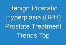 Benign Prostatic Hyperplasia (BPH) Prostate Treatment Trends Top Manufacturers Entry, Global Industry Analysis, Share, Growth, Trends and Forecast – 2027