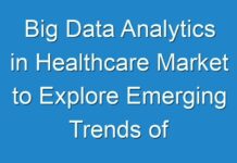 Big Data Analytics in Healthcare Market to Explore Emerging Trends of Coming Years