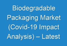 Biodegradable Packaging Market (Covid-19 Impact Analysis) – Latest Industry Research And Future Growth Outlook 2027