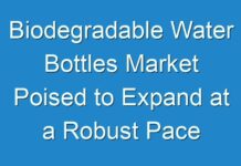 Biodegradable Water Bottles Market Poised to Expand at a Robust Pace by 2030