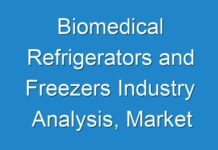 Biomedical Refrigerators and Freezers Industry Analysis, Market Applications, Key End-Users Forecasts To 2027