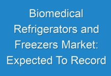 Biomedical Refrigerators and Freezers Market: Expected To Record Substantial Growth In The Near Future 2019 – 2027