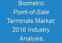 Biometric Point-of-Sale Terminals Market: 2016 Industry Analysis, Size, Trends, Growth and Forecast 2024
