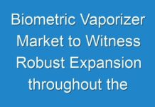 Biometric Vaporizer Market to Witness Robust Expansion throughout the Forecast Period 2016 – 2024