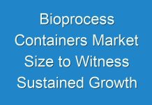 Bioprocess Containers Market Size to Witness Sustained Growth throughout the Forecast Period
