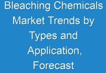 Bleaching Chemicals Market Trends by Types and Application, Forecast Analysis to 2024