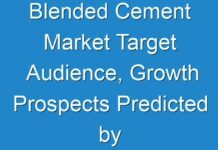 Blended Cement Market Target Audience, Growth Prospects Predicted by 2027