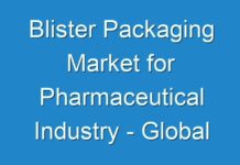 Blister Packaging Market for Pharmaceutical Industry – Global Industry Analysis, and Forecast, 2024-2031