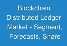 Blockchain Distributed Ledger Market – Segment, Forecasts, Share 2024; Covid-19 Analysis