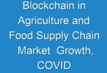 Blockchain in Agriculture and Food Supply Chain Market Growth, COVID Impact, Trends Analysis Report 2031