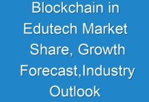 Blockchain in Edutech Market Share, Growth Forecast,Industry Outlook 2031