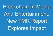 Blockchain In Media And Entertainment; New TMR Report Explores Impact of COVID-19 Outbreak on Market