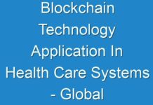 Blockchain Technology Application In Health Care Systems – Global Industry Analysis, Size, Share, Growth, Trends, And Forecast