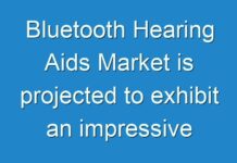 Bluetooth Hearing Aids Market is projected to exhibit an impressive growth between the period 2017 and 2026
