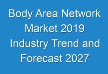 Body Area Network Market 2019 Industry Trend and Forecast 2027