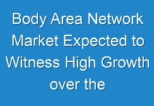 Body Area Network Market Expected to Witness High Growth over the Forecast Period 2024 – 2030