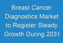 Breast Cancer Diagnostics Market to Register Steady Growth During 2031
