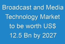 Broadcast and Media Technology Market to be worth US$ 12.5 Bn by 2027