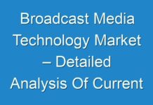 Broadcast Media Technology Market – Detailed Analysis Of Current Industry Figures With Forecasts Growth By 2030