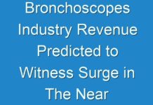 Bronchoscopes Industry Revenue Predicted to Witness Surge in The Near Future
