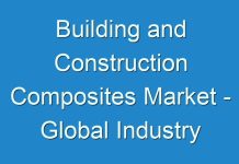 Building and Construction Composites Market – Global Industry Analysis, Size, Share, Growth Trends, and Forecast 2018 – 2026
