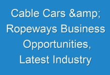 Cable Cars & Ropeways Business Opportunities, Latest Industry Scenario, Trends, Restrain & Future Forecast 2030