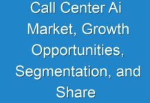 Call Center Ai Market, Growth Opportunities, Segmentation, and Share Forecast 2030