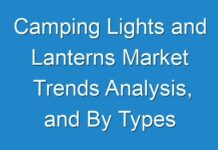 Camping Lights and Lanterns Market Trends Analysis, and By Types Forecasts 2030