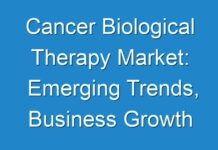 Cancer Biological Therapy Market: Emerging Trends, Business Growth Opportunities, Major Driving Factors
