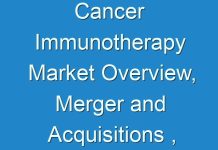 Cancer Immunotherapy Market Overview, Merger and Acquisitions , Drivers, Restraints and Industry Forecast By 2027