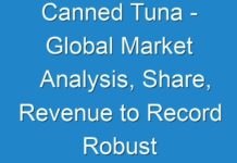 Canned Tuna – Global Market Analysis, Share, Revenue to Record Robust Growth in the Years 2017-2025