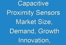 Capacitive Proximity Sensors Market Size, Demand, Growth Innovation, Trends, Region, Forecasts to 2026