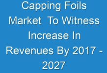 Capping Foils Market To Witness Increase In Revenues By 2017 – 2027