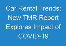 Car Rental Trends; New TMR Report Explores Impact of COVID-19 Outbreak on Market
