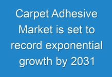 Carpet Adhesive Market is set to record exponential growth by 2031