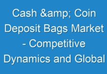 Cash & Coin Deposit Bags Market – Competitive Dynamics and Global Industry Outlook 2017-2022