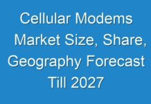 Cellular Modems Market Size, Share, Geography Forecast Till 2027