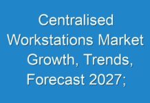 Centralised Workstations Market Growth, Trends, Forecast 2027; COVID-19 Pandemic Set to Drop Sales