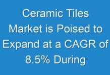 Ceramic Tiles Market is Poised to Expand at a CAGR of 8.5% During Forecast Period 2024-2030