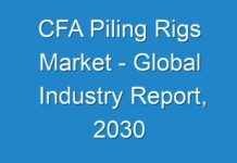 CFA Piling Rigs Market – Global Industry Report, 2030