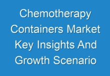Chemotherapy Containers Market Key Insights And Growth Scenario Coverage of Top Key Players 2024 to 2026