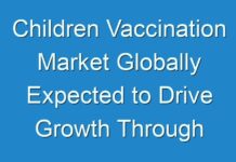 Children Vaccination Market Globally Expected to Drive Growth Through 2025