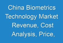 China Biometrics Technology Market Revenue, Cost Analysis, Price, Gross Margin And Top Manufactures Prediction 2013 To 2019