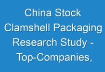 China Stock Clamshell Packaging Research Study – Top-Companies, Future-Growth, Regional Analysis business-Opportunities