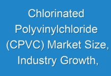 Chlorinated Polyvinylchloride (CPVC) Market Size, Industry Growth, Sales Revenue, COVID-19 Market Scenario, Opportunity, and Industry Expansion Strategies to 2027