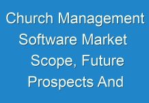 Church Management Software Market Scope, Future Prospects And Competitive Analysis 2024 to 2030